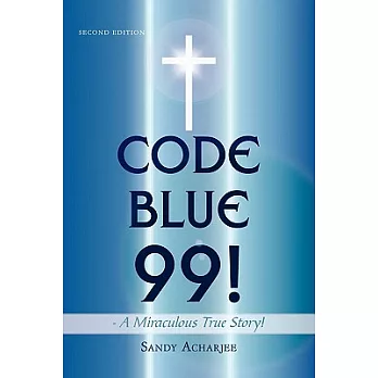 Code Blue 99! - a Miraculous True Story!