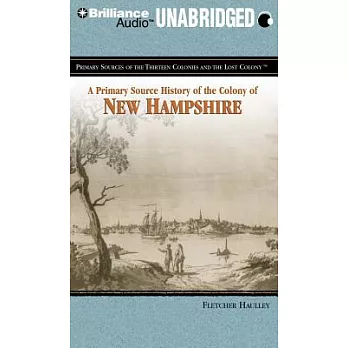 A Primary Source History of the Colony of New Hampshire