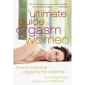 Ultimate Guide to Orgasm for Women: How to Become Orgasmic for a Lifetime