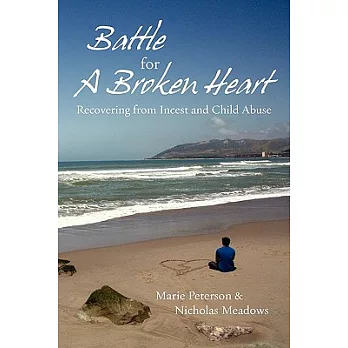 Battle for a Broken Heart: Recovering from Incest and Child Abuse