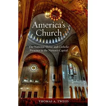 America’s Church: The National Shrine and Catholic Presence in the Nation’s Capital