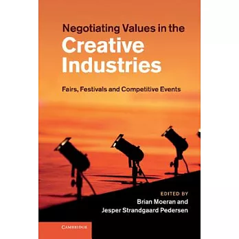Negotiating Values in the Creative Industries: Fairs, Festivals and Competitive Events