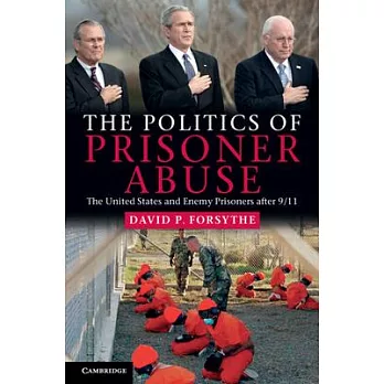 The Politics of Prisoner Abuse: The United States and Enemy Prisoners After 9/11
