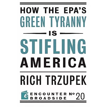 How the EPA’s Green Tyranny Is Stifling America