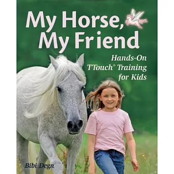 My Horse, My Friend: Hands-On TTouch Training for Kids