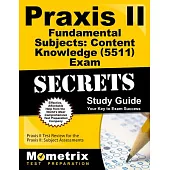 Praxis II Fundamental Subjects: Content Knowledge 0511 Exam Secrets: Praxis II Test Review for the Praxis II: Subject Assessment