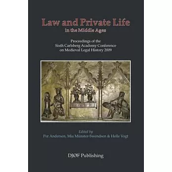 Law and Private Life in the Middle Ages: Proceedings of the Sixth Carlsberg Academy Conference on Medieval Legal History 2009