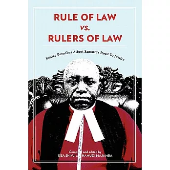 Rule of Law Vs. Rulers of Law: Justice Barnabas Albert Samatta’s Road to Justice