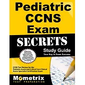 Pediatric CCNS Exam Secrets: CCNS Test Review for the Pediatric Acute and Critical Care Clinical Nurse Specialist Certification
