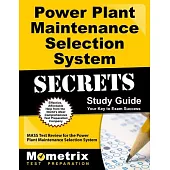 Power Plant Maintenance Selection System Secrets: Your Key to Exam Success; Mass Test Review for the Power Plant Maintenance Sel