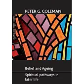 Belief and Ageing: Spiritual Pathways in Later Life