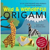 Wild & Wonderful Origami: 35 of Your Favorite Wild Animals to Fold in an Instant