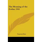 The Meaning of the Zodiac: An Ancient Idea Reviewed in the Light of a Universal Pattern