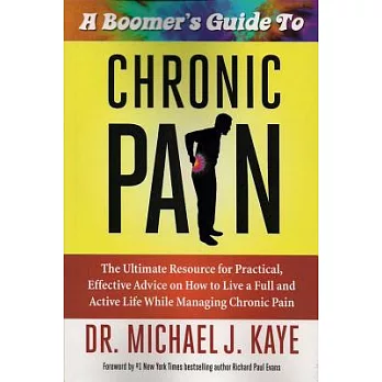 A Boomer’s Guide to Chronic Pain: The Ultimate Resource for Practical, Effective Advice on How to Live a Full and Active Life W