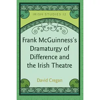 Frank McGuinness’s Dramaturgy of Difference and the Irish Theatre