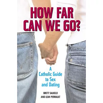 How Far Can We Go?: A Catholic Guide to Sex and Dating