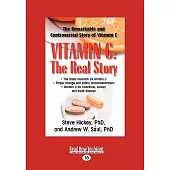 Vitamin C: the Real Story: The Remarkable and Controversial Healing Factor: Easyread Large Edition