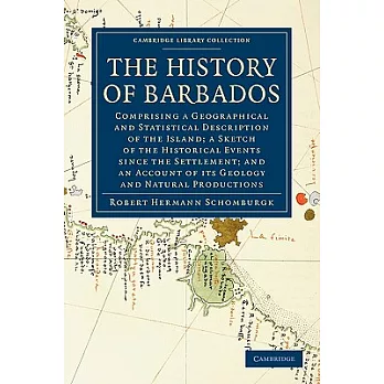 The History of Barbados: Comprising a Geographical and Statistical Description of the Island; a Sketch of the Historical Events
