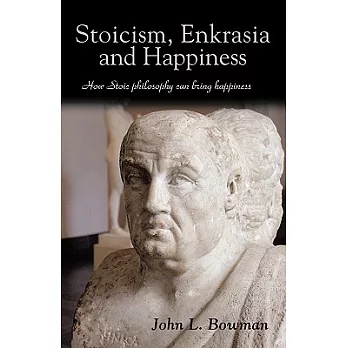 Stoicism, Enkrasia and Happiness: How Stoic Philosophy Can Bring Happiness