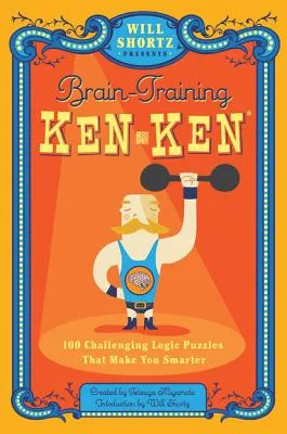 Will Shortz Presents Brain-Training Kenken: 100 Challenging Logic Puzzles That Make You Smarter