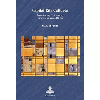 Capital City Cultures: Reconstructing Contemporary Europe in Vienna and Berlin