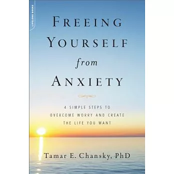 Freeing Yourself from Anxiety: 4 Simple Steps to Overcome Worry and Create the Life You Want