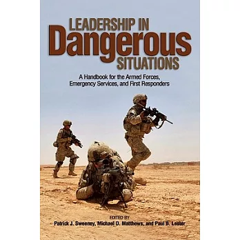 Leadership in Dangerous Situations: A Handbook for the Armed Forces, Emergency Services and First Responders