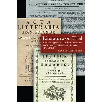 Literature on Trial: The Emergence of Critical Discourse in Germany, Poland, and Russia, 1700-1800