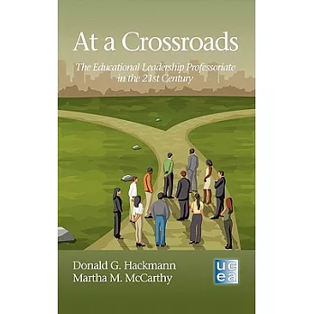 At a Crossroads: The Educational Leadership Professoriate in the 21st Century