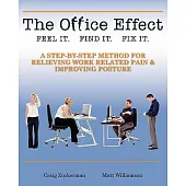 The Office Effect: A Step-By-Step Method for Relieving Work Related Pain & Improving Posture