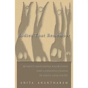 Bodies That Remember: Women’s Indigenous Knowledge and Cosmopolitanism in South Asian Poetry