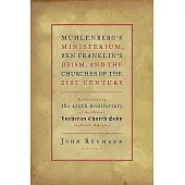 Muhlenberg’s Ministerium, Ben Franklin’s Deism, and the Churches of the Twenty-First Century: Reflections on the 250th Anniversa