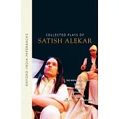 Collected Plays of Satish Alekar: The Dread Departure, Deluge, the Terrorist, Dynasts, Begum Barve, Mickey and the Memsahib