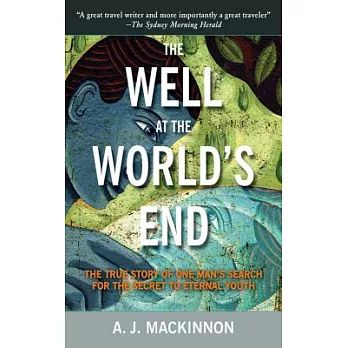 The Well at the World’s End: The True Story of One Man’s Search for the Secret to Eternal Youth