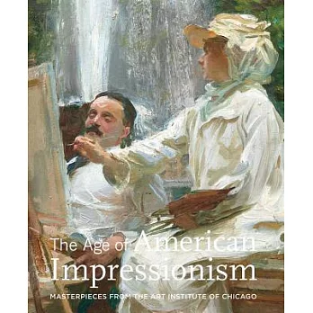 The Age of American Impressionism: Masterpieces from the Art Institute of Chicago