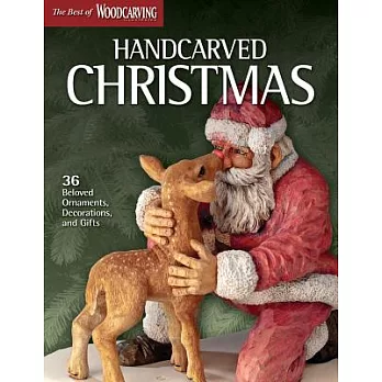 Handcarved Christmas: 36 Beloved Ornaments, Decorations, and Gifts