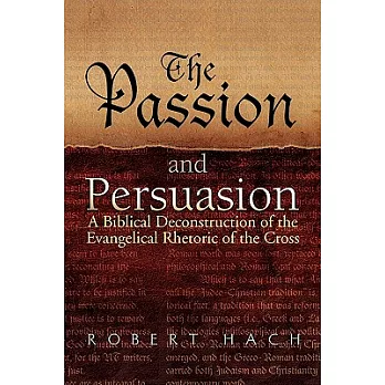 The Passion and Persuasion: A Biblical Deconstruction of the Evangelical Rhetoric of the Cross