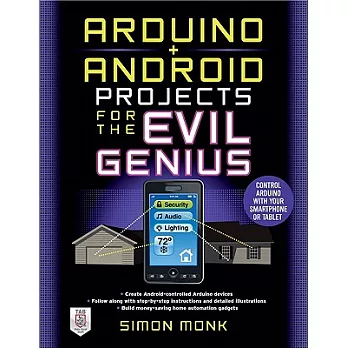 Arduino + Android Projects for the Evil Genius: Control Arduino with Your Smartphone or Tablet