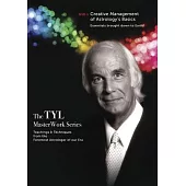 The TYL Masterwork Series: Creative Management of Astrology’s Basics: Essentials Brought Down to Earth