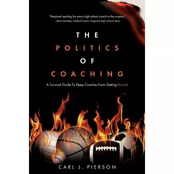 The Politics of Coaching: A Survival Guide to Keep Coaches from Getting Burned