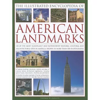 The Illustrated Encyclopedia of American Landmarks: 150 of the Most Significant and Noteworthy Historic, Cultural and Architectu