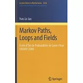 Markov Paths, Loops and Fields: Ecole d’Ete de Probabilites de Saint-Flour XXXVIII- 2008