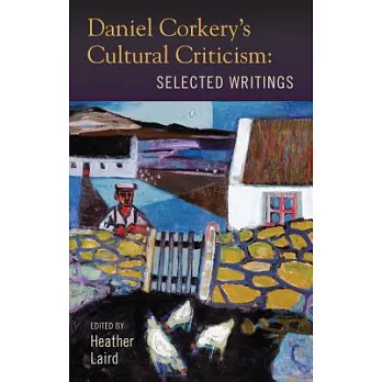 Daniel Corkery’s Cultural Criticism: Selected Writings