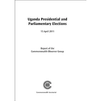 Uganda Presidential and Parliamentary Elections, 18 February 2011: Report of the Commonwealth Observer Group