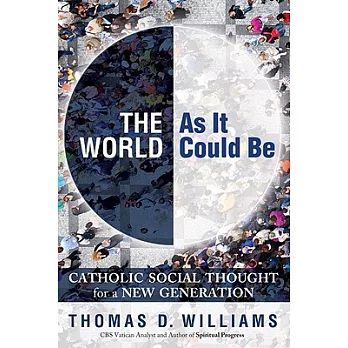 The World As It Could Be: Catholic Social Thought for a New Generation