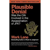 Plausible Denial: Was the CIA Involved in the Assassination of Jfk?