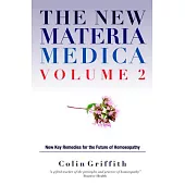 The New Materia Medica: Further Key Remedies for the Future of Homeopathy