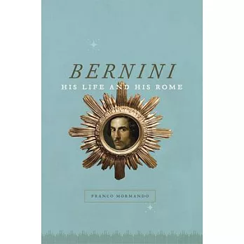 Bernini: His Life and His Rome