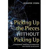 Picking Up the Pieces Without Picking Up: A Guidebook Through Victimization for People in Recovery