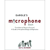 Eargle’s Microphone Book: From Mono to Stereo to Surround - A Guide to Microphone Design and Application